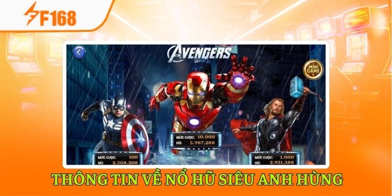 Giới thiệu thông tin về nổ hũ siêu anh hùng tại F168 