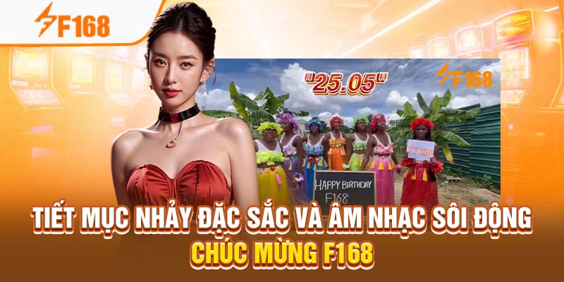 Tiết mục nhảy đặc sắc và âm nhạc sôi động chúc mừng F168